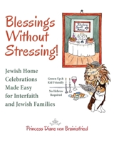 Blessings Without Stressing!: Jewish Home Celebrations Made Easy for Interfaith and Jewish Families 1732658625 Book Cover