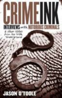 Crime Ink: Interviews with Notorious Criminals and Other Notes from the Irish Underground 1907162003 Book Cover