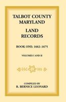 Talbot County, Maryland Land Records: Book 1, 1662-1675 1585492191 Book Cover