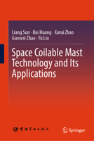 Space Coilable Mast Technology and Its Applications 9819252083 Book Cover