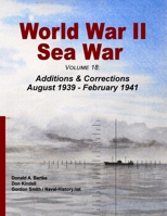 World War II Sea War, Volume 18: Additions & Corrections August 1939 - February 1941 1937470350 Book Cover