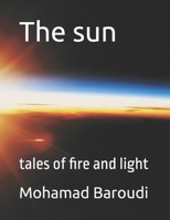 The sun: tales of fire and light (The Solar System Tales Series) B0DV3XCXWM Book Cover