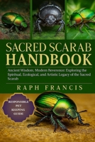 SACRED SCARAB HANDBOOK: Ancient Wisdom, Modern Reverence: Exploring the Spiritual, Ecological, and Artistic Legacy of the Sacred Scarab B0FWB6S33H Book Cover