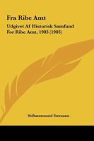 Fra Ribe Amt: Udgivet Af Historisk Samfund For Ribe Amt, 1903 1164650920 Book Cover