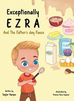 Exceptionally Ezra and the Father's Day fiasco 1088180736 Book Cover