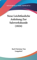 Neue Leichtfassliche Anleitung Zur Salzwerkskunde (1824) 1167735250 Book Cover
