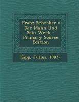 Franz Schreker: Der Mann Und Sein Werk (Classic Reprint) 1018585753 Book Cover