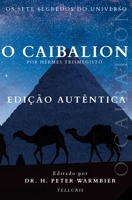 O Caibalion Edição Premium em Português Moderno: Os Sete Segredos do Universo de Hermes Trismegisto (Portuguese Edition) B0FHBXFFWL Book Cover