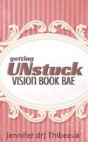 Getting Unstuck: Vision Book Bae 1984953656 Book Cover
