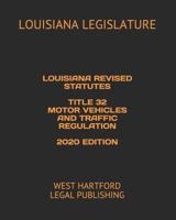 LOUISIANA REVISED STATUTES  TITLE 32 MOTOR VEHICLES AND TRAFFIC REGULATION  2020 EDITION: WEST HARTFORD LEGAL PUBLISHING B088VRPRWY Book Cover