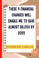 These 4 financial changes will enable me to save almost $6,000 by 2023 B0BNV1YVZ5 Book Cover