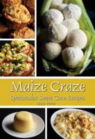 Maize Craze: Spectacular Sweet Corn Recipes 0997660864 Book Cover