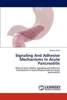 Signaling And Adhesive Mechanisms In Acute Pancreatitis: Role of intra-cellular signaling and adhesive mechanisms in taurocholate-induced acute pancreatitis 3848401525 Book Cover