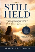 Still Held: Finding Peace in Lonely Seasons and Discovering the Gift of God-Given Community B0H3P6M94K Book Cover