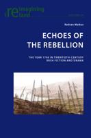 Echoes of the Rebellion: The Year 1798 in Twentieth-Century Irish Fiction and Drama 3034318324 Book Cover