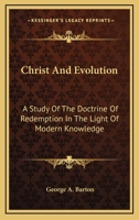 Christ and Evolution: A Study of the Doctrine of Redemption in the Light of Modern Knowledge 1163164100 Book Cover