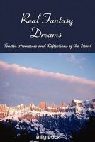 Real Fantasy Dreams: Tender Memories And Reflections Of The Heart 1440423407 Book Cover