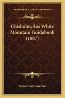 Chisholm’s White Mountain Guidebook 1166448800 Book Cover