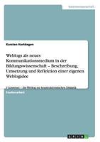 Weblogs als neues Kommunikationsmedium in der Bildungswissenschaft - Beschreibung, Umsetzung und Reflektion einer eigenen Weblogidee: I Construct - ... Didaktik 3656316856 Book Cover