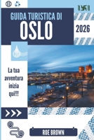 GUIDA TURISTICA DI OSLO 2026: Dove il silenzio veste di lana e le strade ricordano la neve (Italian Edition) B0FL18P9V3 Book Cover