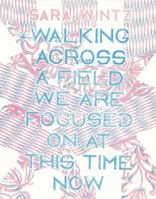 Walking Across a Field We Are Focused on at This Time Now 193702704X Book Cover