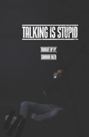Talking is Stupid 1520271247 Book Cover