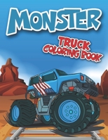 Monster Truck Coloring Book: Monster Trucks Coloring Book for Truck Lovers Kids Toddlers Boys and Girls B0914PWBLH Book Cover