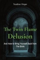 The Twin Flame Delusion: And How to Bring Yourself Back from The Brink null Book Cover