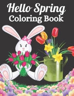Hello Spring Coloring Book: 64 Pages Springtime Unique Coloring Pages with Butterflies, Wildflowers, Birds and Animals, Easy Spring Themed Scenes, ... and Stress Relief Blooming Trees and More!!! B09TJQ1W8Z Book Cover