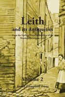 Leith and its Antiquities from the Earliest Times to the Close of the Nineteenth Century 1845301498 Book Cover