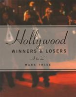 Hollywood Winners and Losers, From A to Z 0879103515 Book Cover