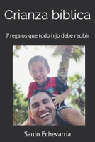 Crianza bíblica: 7 regalos que todo hijo debe recibir (Spanish Edition) B0F4LTZ4ZL Book Cover