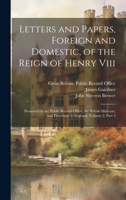 Letters and Papers, Foreign and Domestic, of the Reign of Henry Viii: Preserved in the Public Record Office, the British Museum, and Elsewhere in England, Volume 2, part 2 1019611472 Book Cover