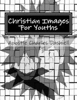 Christian Images For Youths: Christian Images For Youths 1499291051 Book Cover