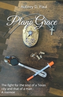 Plano Grace: The fight for the soul of a Texas city and that of a man - A memoir B0FLDZ2DZX Book Cover