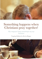 Something happens when Christians pray together!: May nangyayari kapag nananalangin ang mga Simbahan! 1716041708 Book Cover