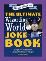 The Ultimate Wizarding World Joke Book: Laugh-out-loud fun for Harry Potter fans of all ages 1956403388 Book Cover