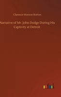Narrative of Mr. John Dodge During His Captivity at Detroit 1014659477 Book Cover