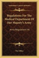 Regulations For The Medical Department Of Her Majesty's Army: Army Regulations V6 1163125547 Book Cover