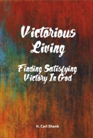 Victorious Living: Finding Satisfying Victory in God 1794880941 Book Cover