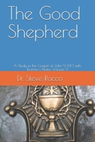 The Good Shepherd: A Study in the Gospel of John 9 &10 with Teacher's Notes (The Legacy of Christ) B08C7PVLZ1 Book Cover