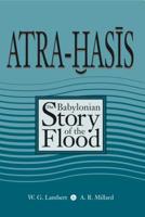 Atra-Hasis: The Babylonian Story of the Flood 1575061848 Book Cover