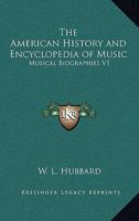 The American History and Encyclopedia of Music: Musical Biographies V1 1417907126 Book Cover