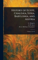 History of Egypt, Chaldæa, Syria, Babylonia, and Assyria 1023153955 Book Cover