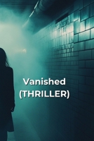 Vanished (THRILLER) B0DQXQST5Z Book Cover