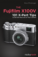 The Fujifilm X100v: 101 X-Pert Tips to Get the Most Out of Your Camera 1681986671 Book Cover
