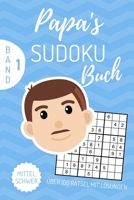 PAPA‘S SUDOKU BUCH ÜBER 100 RÄTSEL MIT LÖSUNGEN MITTEL SCHWER BAND 1: A4 SUDOKU BUCH über 100 Sudoku-Rätsel mit Lösungen | mittel-schwer | Tolles ... Geschenkidee für deinen Papa (German Edition) 1672301696 Book Cover