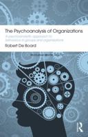 The Psychoanalysis of Organizations: A Psychoanalytic Approach to Behaviour in Groups and Organizations 0415051754 Book Cover