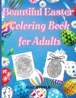 Beautiful Easter Coloring Book for Adults: Amazing Easter coloring book for Adults with Beautiful eggs Design, Tangled Ornaments, and More! null Book Cover