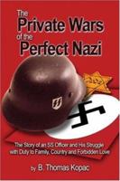 The Private Wars of the Perfect Nazi: The Story of an SS Office and His Struggle with Duty to Family, Country and Forbidden Love 1424132770 Book Cover